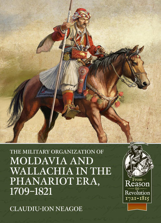The Military organization of Moldavia and Wallachia in the Phanariot era, 1709-1821 Claudiu-Ion Neagoe 9781804518199