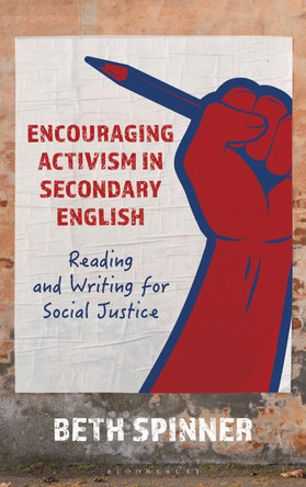 Encouraging Activism in Secondary English: Reading and Writing for Social Justice Dr. Beth Spinner 9798765152072