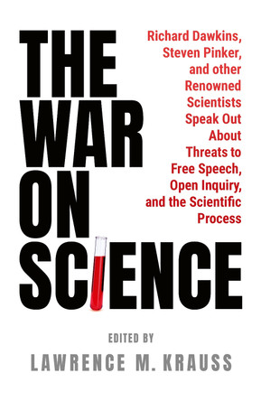 The War on Science: Renowned Scientists and Scholars Speak Out About Current Threats to Free Speech, Open Inquiry, and the Scientific Process Lawrence Krauss 9781800756182