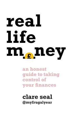 Real Life Money: An Honest Guide to Taking Control of Your Finances by My Frugal Year