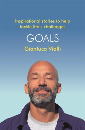 Goals: Inspirational Stories to Help Tackle Life's Challenges by Gianluca Vialli