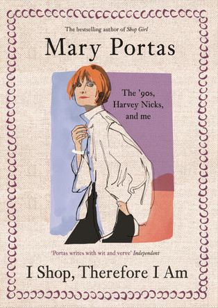 I Shop, Therefore I Am: The '90s, Harvey Nicks – and Me Mary Portas 9781837264414