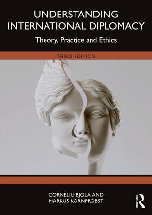 Understanding International Diplomacy: Theory, Practice and Ethics Corneliu Bjola 9781032779164