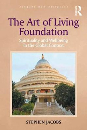 The Art of Living Foundation: Spirituality and Wellbeing in the Global Context by Dr. Stephen Jacobs