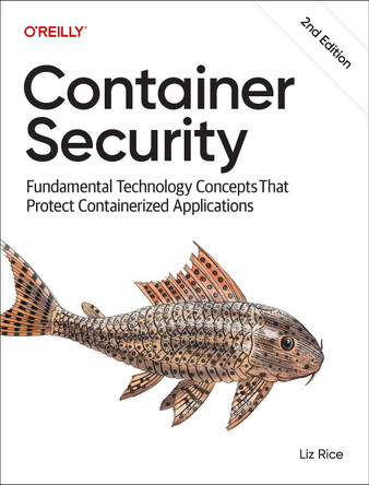 Container Security: Fundamental Technology Concepts That Protect Containerized Applications Liz Rice 9798341627703