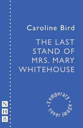 The Last Stand of Mrs. Mary Whitehouse Caroline Bird 9781839044915