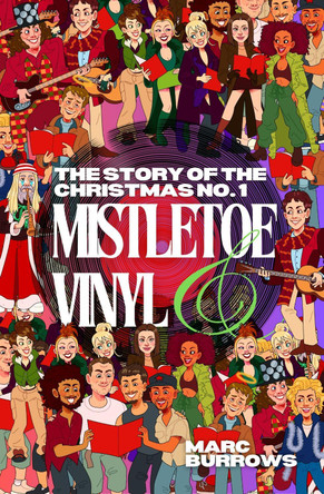 The Story of the Christmas No. 1: Mistletoe and Vinyl Marc Burrows 9780857162854