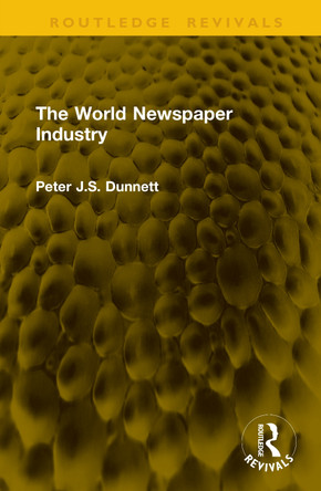 The World Newspaper Industry Peter J.S. Dunnett 9781041146988