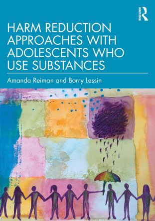 Harm Reduction Approaches with Adolescents Who Use Substances Amanda Reiman 9781032940847