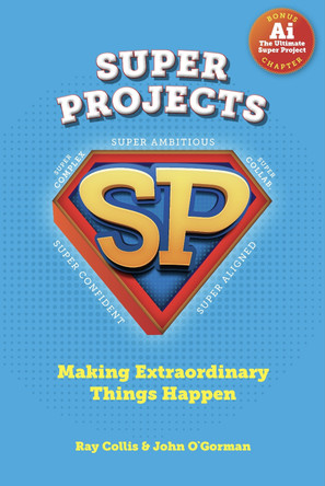 SUPER PROJECTS: Making Extraordinary Things Happen Ray Collis 9781781196731