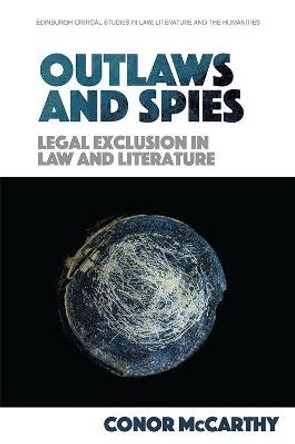 Outlaws and Spies: Legal Exclusion in Law and Literature by Conor McCarthy