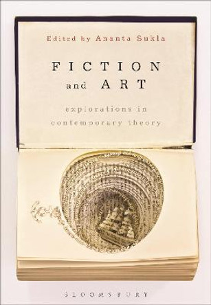 Fiction and Art: Explorations in Contemporary Theory by Ananta Chavana Sukla