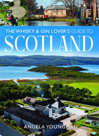 The Whisky and Gin Lover's Guide to Scotland Angela Youngman 9781036117764 The Whisky and Gin Lover's Guide to Scotland Angela Youngman 9781036117764