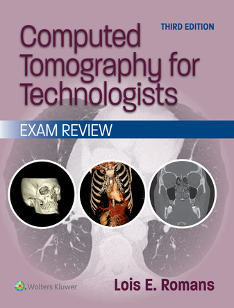 Computed Tomography for Technologists: Exam Review LOIS E. ROMANS 9781975232979