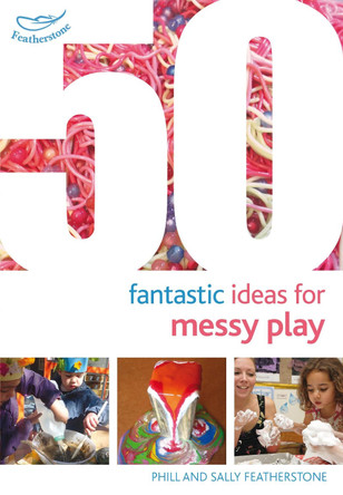 50 Fantastic Ideas for Messy Play by Sally Featherstone