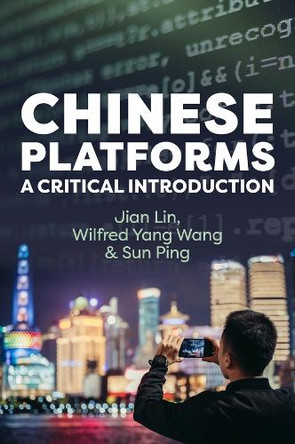 Chinese Platforms: A Critical Introduction Jian Lin 9781509559183