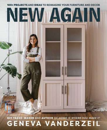 New Again: 100+ projects and ideas to reimagine your furniture and decor Geneva Vanderzeil 9781923046764