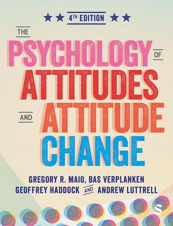 The Psychology of Attitudes and Attitude Change Gregory R. Maio 9781529671100