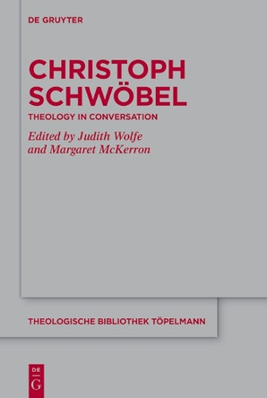 Christoph Schwöbel: Theology in Conversation Judith Wolfe 9783111625096