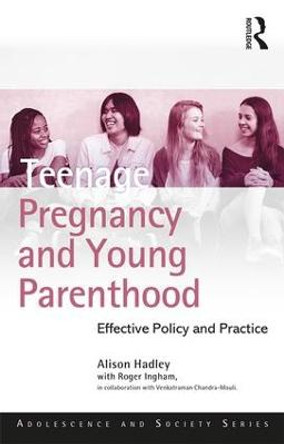 Teenage Pregnancy and Young Parenthood: Effective Policy and Practice by Alison Hadley