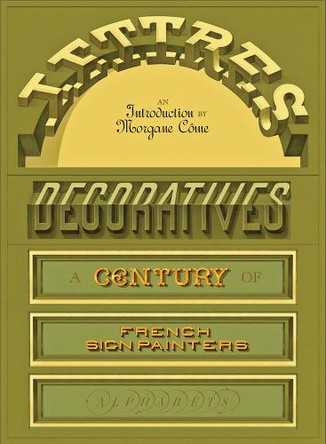 Lettres Décoratives: A Century of French Sign Painters’ Alphabets Morgane Come 9798989142392