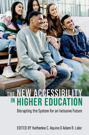 The New Accessibility in Higher Education: Disrupting the System for an Inclusive Future Katherine C. Aquino 9780197773451