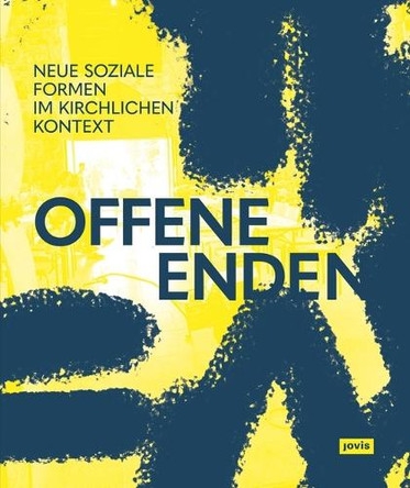 Offene Enden: Neue soziale Formen im kirchlichen Kontext Evangelische Kirche in Mitteldeutschland (EKM) 9783986122034