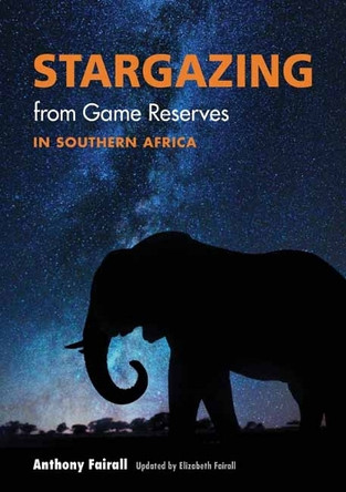 Stargazing from Game Reserves in Southern Africa   Anthony Fairall 9781779890290