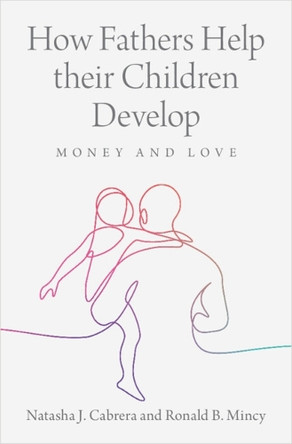 How Fathers Help their Children Develop: Money and Love Natasha J. Cabrera 9781009209465