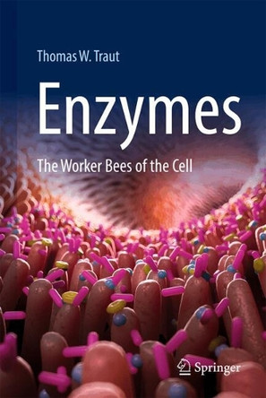 Enzymes: The Worker Bees of the Cell Thomas W. Traut 9783031936074