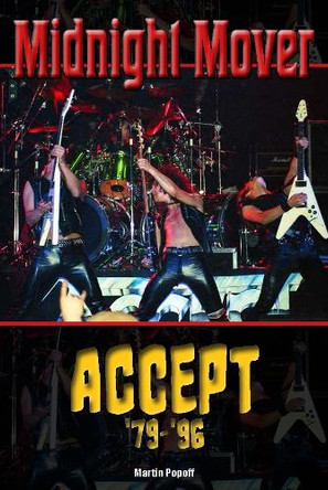 Midnight Mover: Accept ‘79-‘96 Martin Popoff 9781915246905