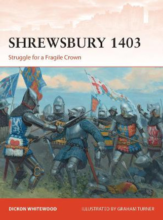 Shrewsbury 1403: Struggle for a Fragile Crown by Dickon Whitewood