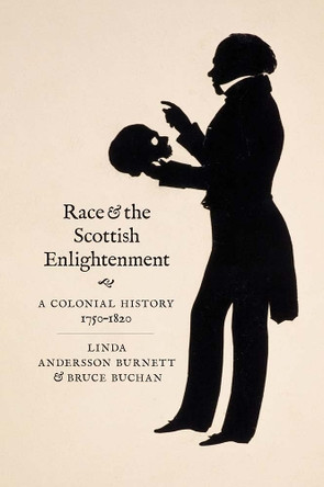 Race and the Scottish Enlightenment: A Colonial History, 1750-1820 Linda Andersson Burnett 9780300264388