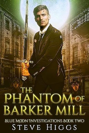 The Phantom of Barker Mill Steve Higgs 9781036708528
