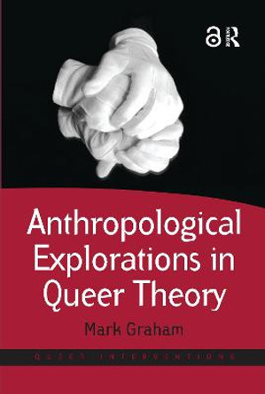 Anthropological Explorations in Queer Theory by Mark Graham