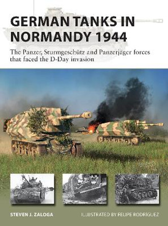 German Tanks in Normandy 1944: The Panzer, Sturmgeschutz and Panzerjager forces that faced the D-Day invasion by Steven J. Zaloga