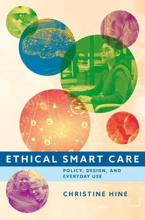 Ethical Smart Care: Policy, Design, and Everyday Use Christine Hine 9780197764497
