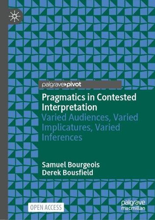 Pragmatics in Contested Interpretation: Varied Audiences, Varied Implicatures, Varied Inferences Samuel Bourgeois 9783031953446