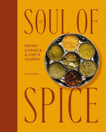The Soul of Spice: Indian Cuisine and   A Chef’s Journey Keith Sarasin 9780310160083