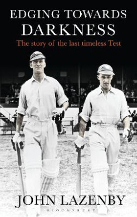 Edging Towards Darkness: The story of the last timeless Test by John Lazenby