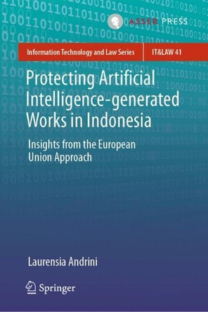 Protecting Artificial Intelligence-generated Works in Indonesia: Insights from the European Union Approach Laurensia Andrini 9789462657021