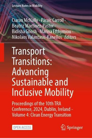 Transport Transitions: Advancing Sustainable and Inclusive Mobility: Proceedings of the 10th TRA Conference, 2024, Dublin, Ireland - Volume 4: Clean Energy Transition Ciaran McNally 9783031952838