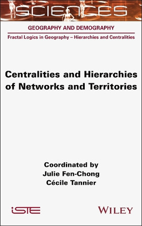 Centralities and Hierarchies of Networks and Territories Julie Fen-Chong 9781789452181