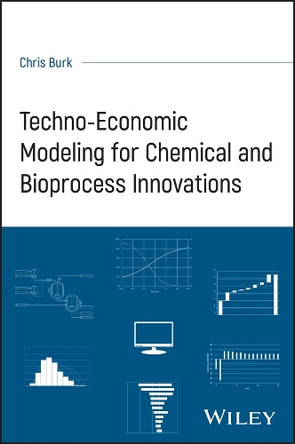 Techno-Economic Modeling for Chemical and Bioprocess Innovations Chris Burk 9781394246410