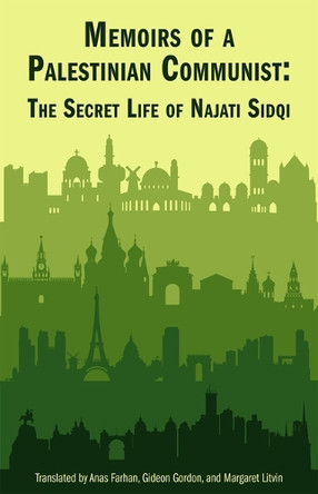 Memoirs of a Palestinian Communist: The Secret Life of Najiti Sidqi Najati Sidqi 9781477333228