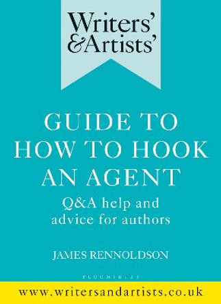 Writers' & Artists' Guide to How to Hook an Agent by Mr James Rennoldson