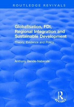 Globalisation, FDI, Regional Integration and Sustainable Development: Theory, Evidence and Policy by Anthony Bende-Nabende