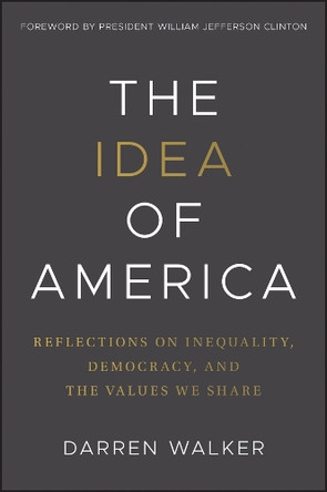 The Idea of America: Reflections on Inequality, Democracy, and the Values We Share Darren Walker 9781394353828