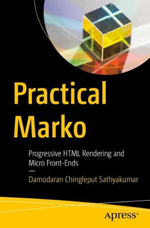 Practical Marko: Progressive HTML Rendering and Micro Front-Ends Damodaran Chingleput Sathyakumar 9798868814822