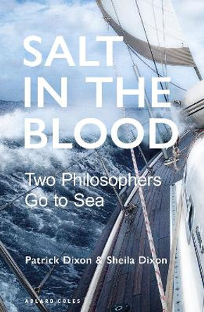 Salt in the Blood: A philosopher goes to sea by Patrick Dixon